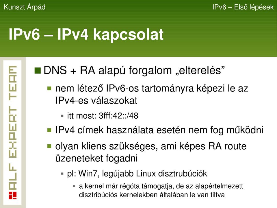 kliens szükséges, ami képes RA route üzeneteket fogadni pl: Win7, legújabb Linux disztrubúciók a