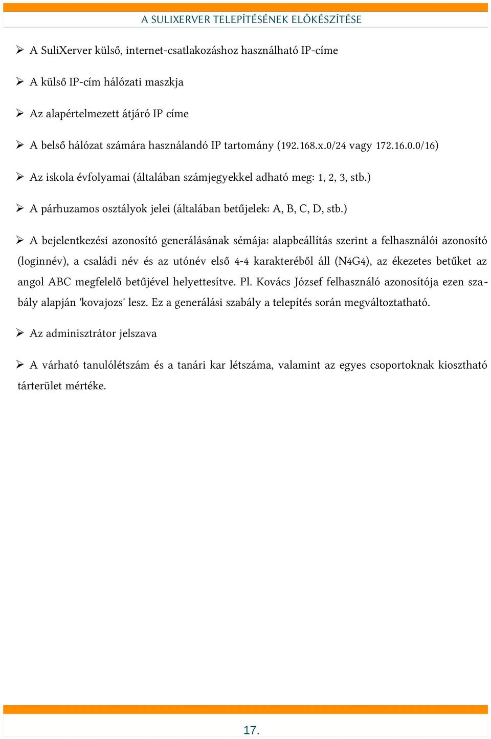) A párhuzamos osztályok jelei (általában betűjelek: A, B, C, D, stb.