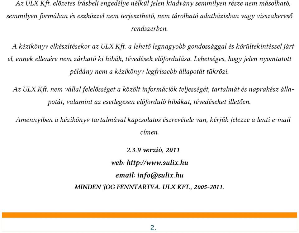 Lehetséges, hogy jelen nyomtatott példány nem a kézikönyv legfrissebb állapotát tükrözi. Az ULX Kft.