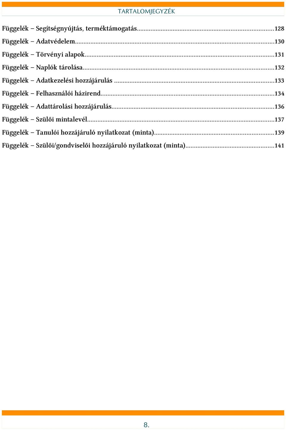 ..133 Függelék Felhasználói házirend...134 Függelék Adattárolási hozzájárulás.