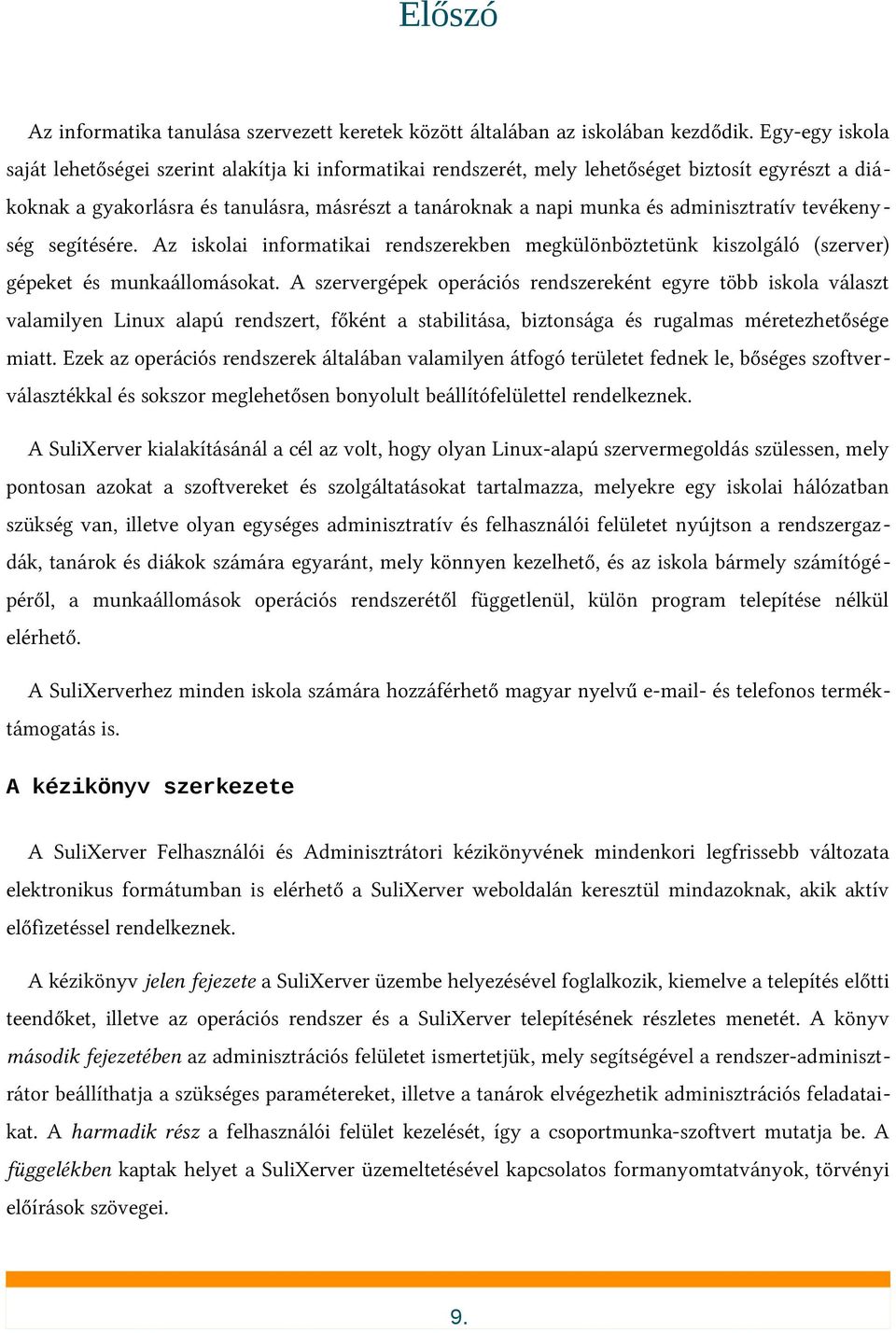 adminisztratív tevékeny ség segítésére. Az iskolai informatikai rendszerekben megkülönböztetünk kiszolgáló (szerver) gépeket és munkaállomásokat.
