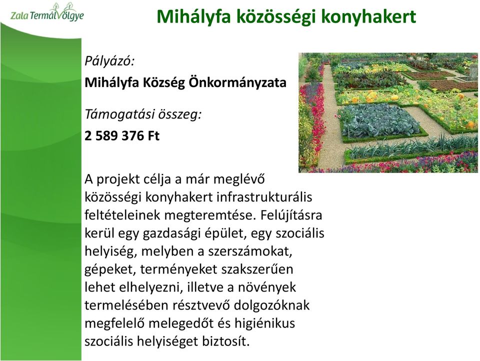 Felújításra kerül egy gazdasági épület, egy szociális helyiség, melyben a szerszámokat, gépeket,