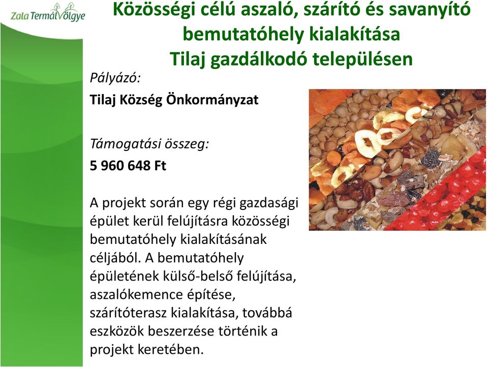 közösségi bemutatóhely kialakításának céljából.