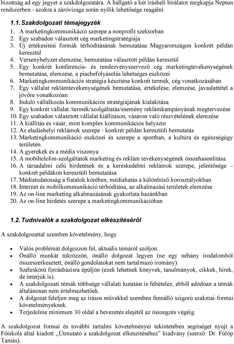Új értékesítési formák térhódításának bemutatása Magyarországon konkrét példán keresztül 4. Versenyhelyzet elemzése, bemutatása választott példán keresztül 5.