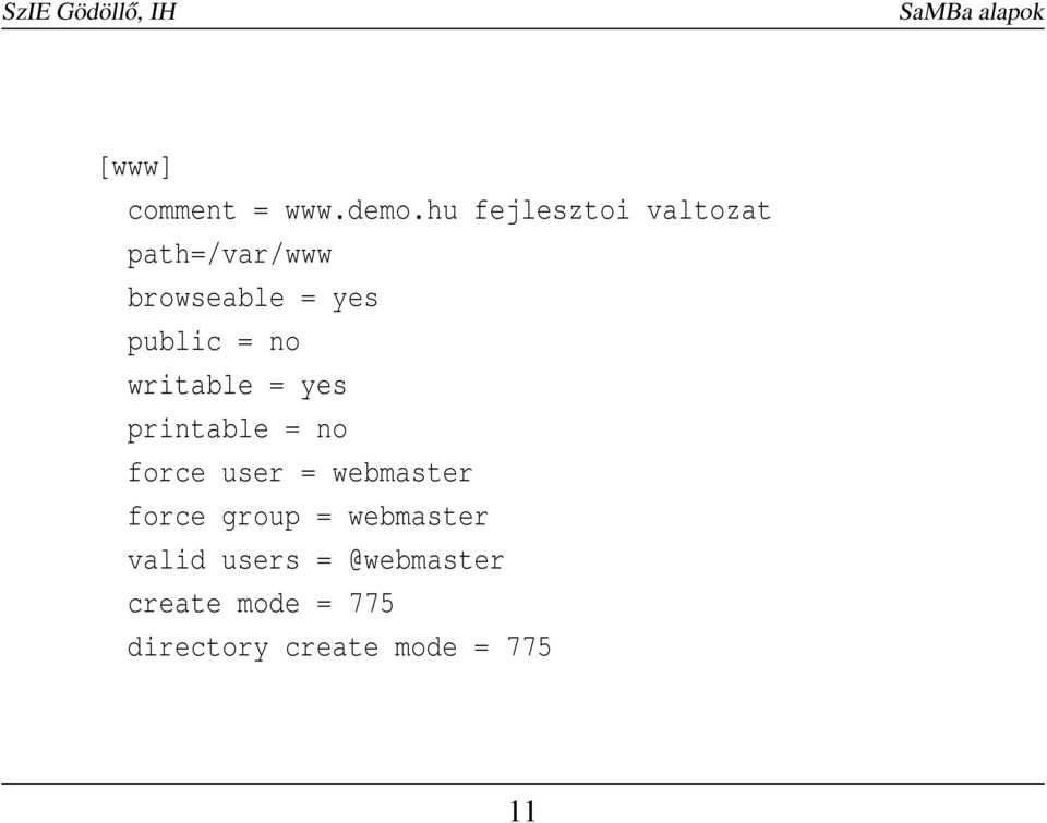 = no writable = yes printable = no force user = webmaster