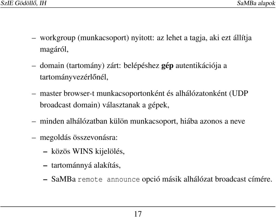 (UDP broadcast domain) választanak a gépek, minden alhálózatban külön munkacsoport, hiába azonos a neve