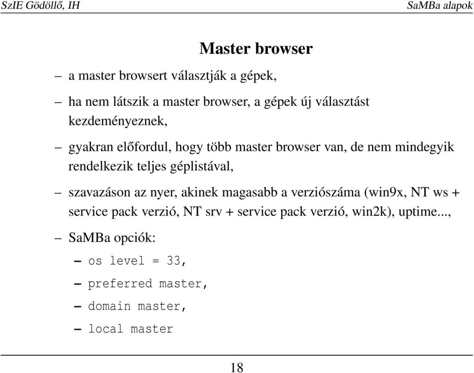 géplistával, szavazáson az nyer, akinek magasabb a verziószáma (win9x, NT ws + service pack verzió, NT srv +