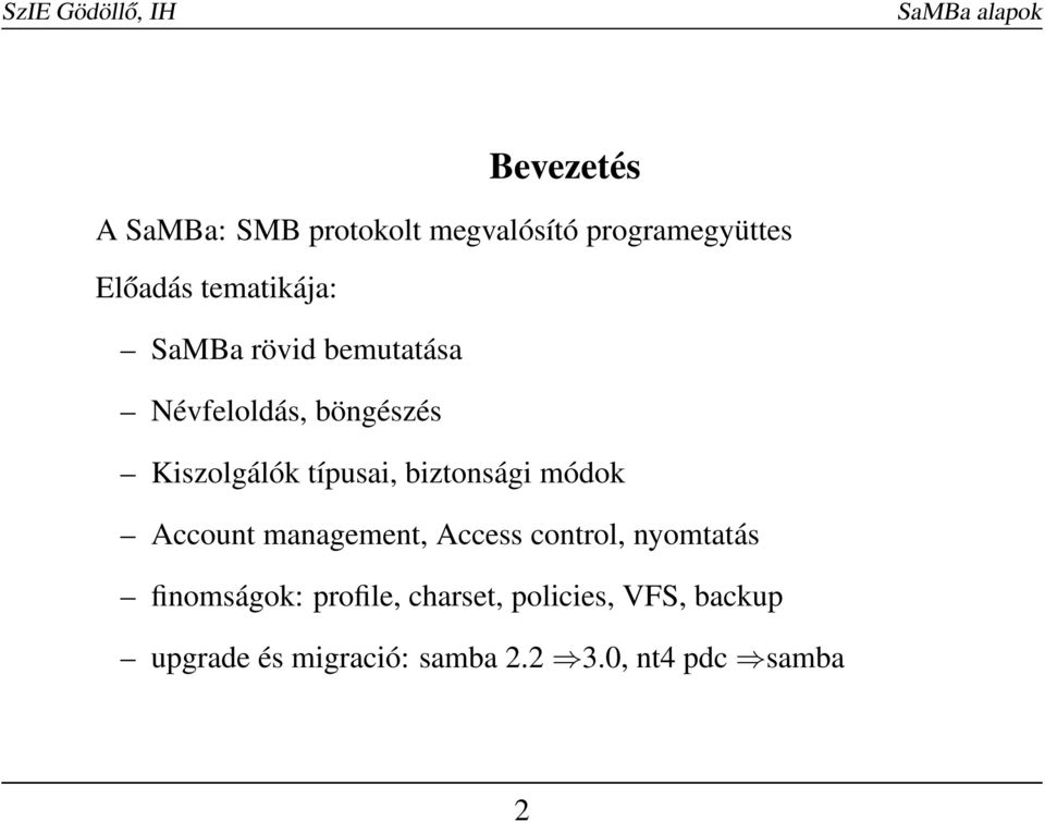 biztonsági módok Account management, Access control, nyomtatás finomságok: