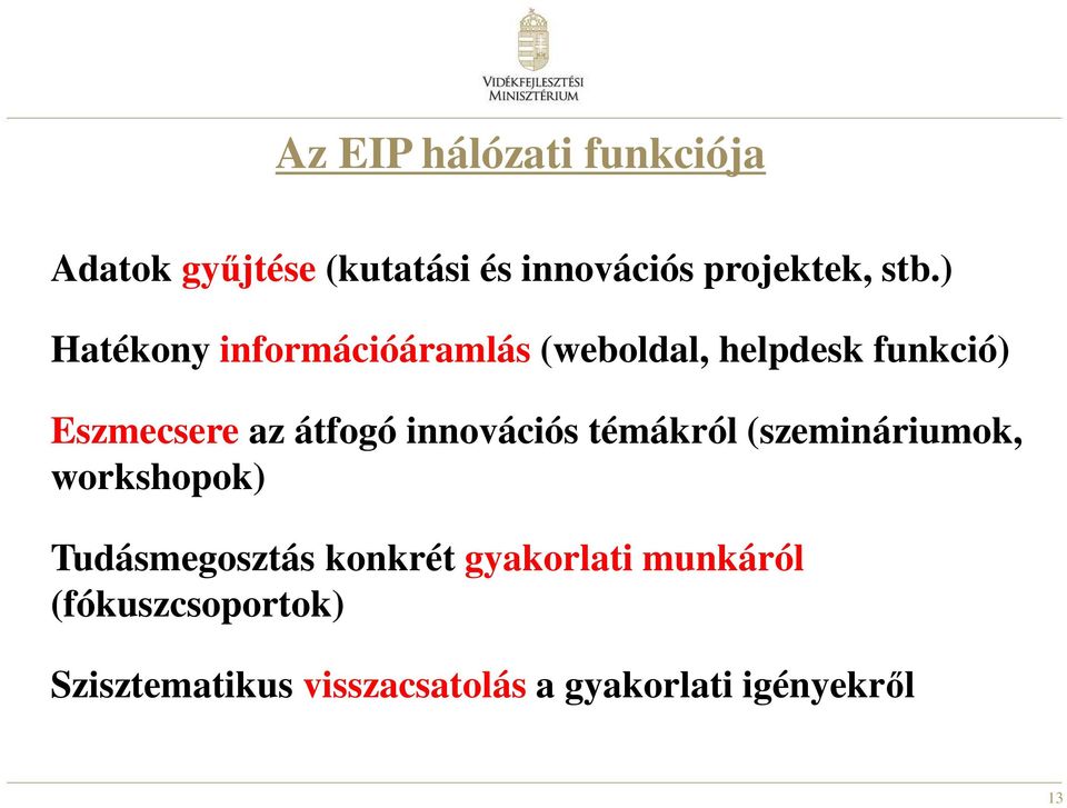 innovációs témákról (szemináriumok, workshopok) Tudásmegosztás konkrét gyakorlati