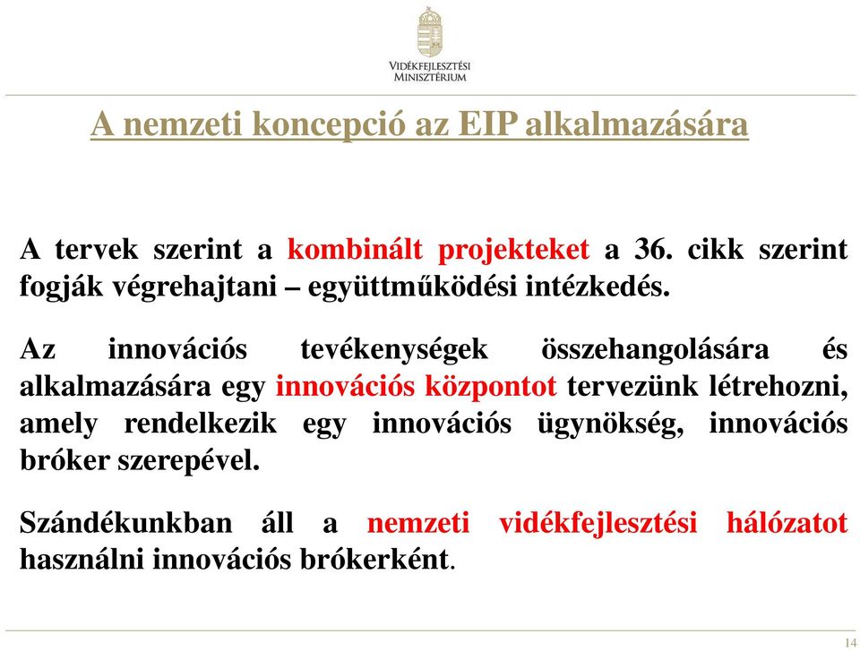 Az innovációs tevékenységek összehangolására és alkalmazására egy innovációs központot tervezünk