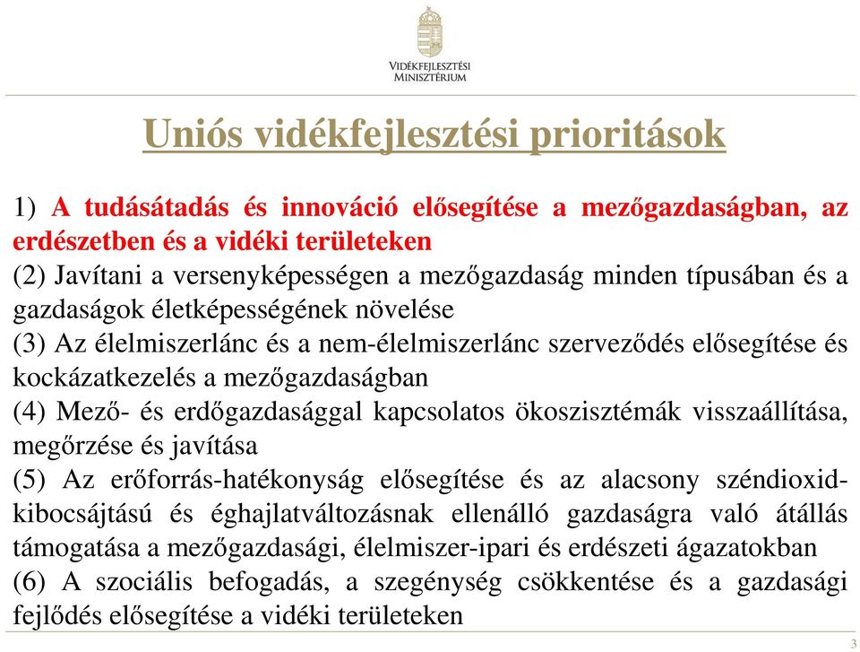 kapcsolatos ökoszisztémák visszaállítása, megőrzése és javítása (5) Az erőforrás-hatékonyság elősegítése és az alacsony széndioxidkibocsájtású és éghajlatváltozásnak ellenálló gazdaságra