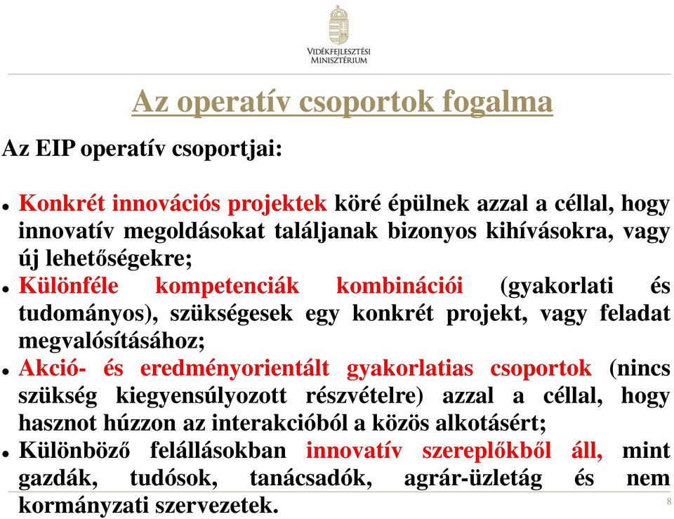 megvalósításához; Akció- és eredményorientált gyakorlatias csoportok (nincs szükség kiegyensúlyozott részvételre) azzal a céllal, hogy hasznot húzzon az