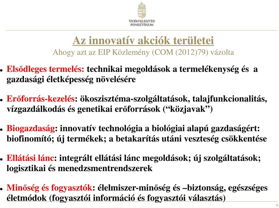 technológia a biológiai alapú gazdaságért: biofinomító; új termékek; a betakarítás utáni veszteség csökkentése Ellátási lánc: integrált ellátási lánc megoldások; új