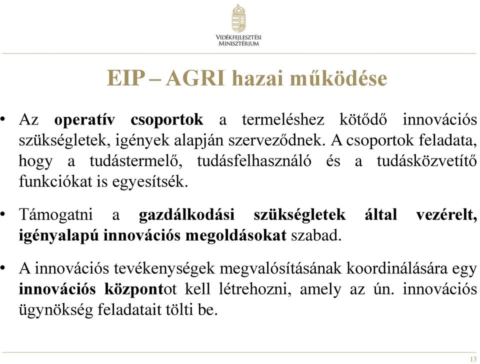Támogatni a gazdálkodási szükségletek által vezérelt, igényalapú innovációs megoldásokat szabad.