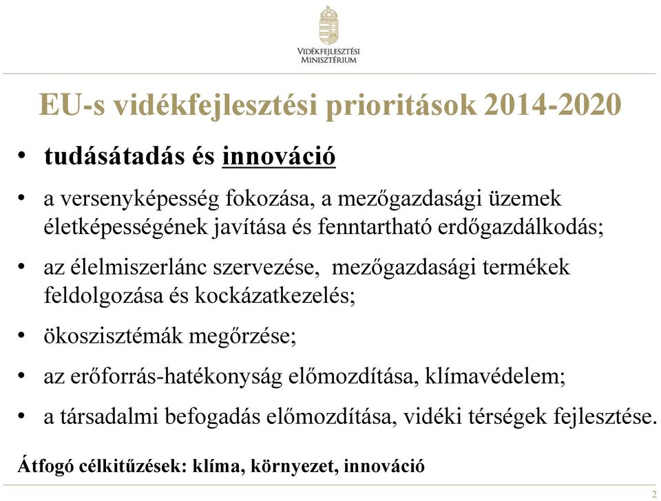 termékek feldolgozása és kockázatkezelés; ökoszisztémák megőrzése; az erőforrás-hatékonyság előmozdítása,