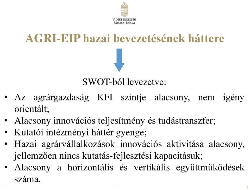 intézményi háttér gyenge; Hazai agrárvállalkozások innovációs aktivitása alacsony,