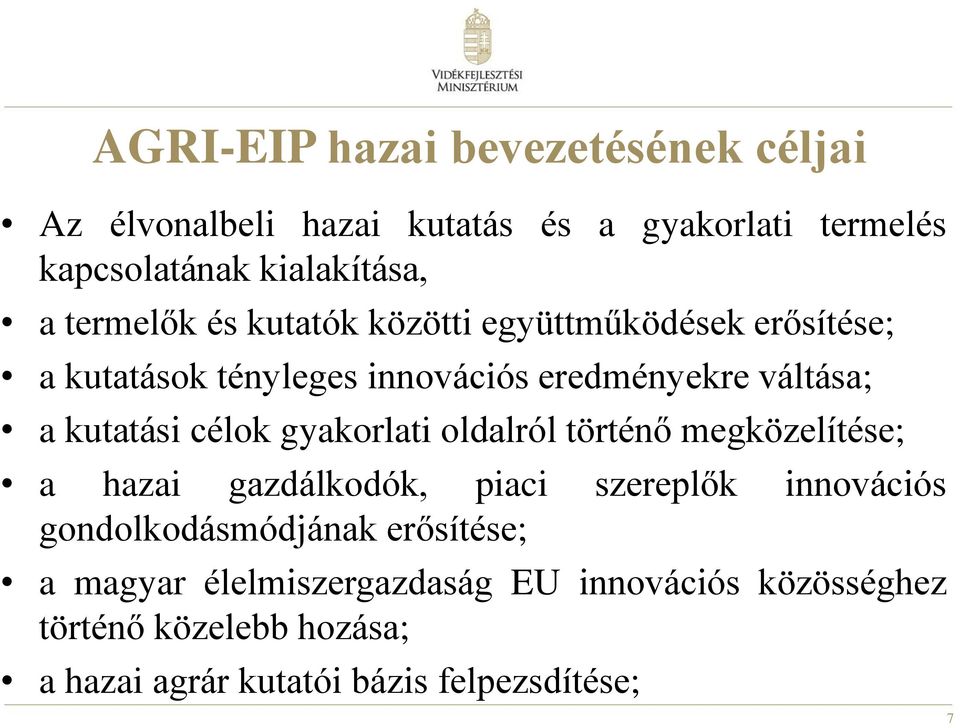 célok gyakorlati oldalról történő megközelítése; a hazai gazdálkodók, piaci szereplők innovációs gondolkodásmódjának