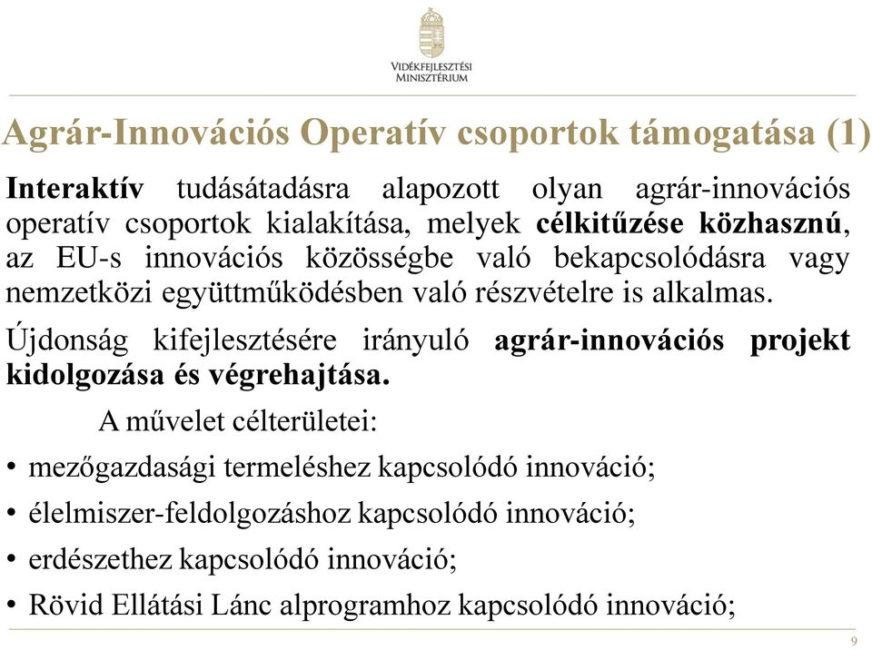 Újdonság kifejlesztésére irányuló agrár-innovációs projekt kidolgozása és végrehajtása.