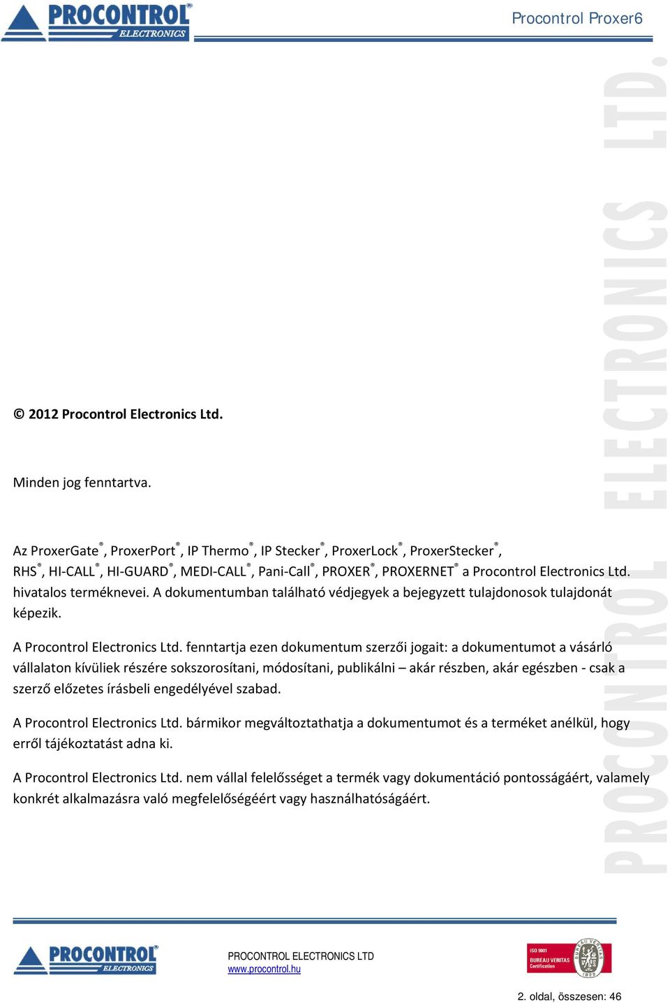 A dokumentumban található védjegyek a bejegyzett tulajdonosok tulajdonát képezik. A Procontrol Electronics Ltd.