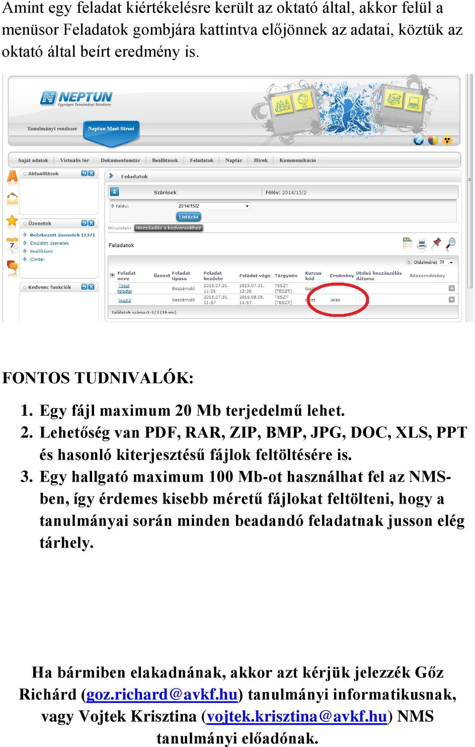 Egy hallgató maximum 100 Mb-ot használhat fel az NMSben, így érdemes kisebb méretű fájlokat feltölteni, hogy a tanulmányai során minden beadandó feladatnak jusson elég tárhely.