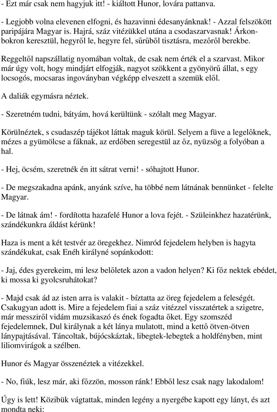 Reggeltől napszállatig nyomában voltak, de csak nem érték el a szarvast.