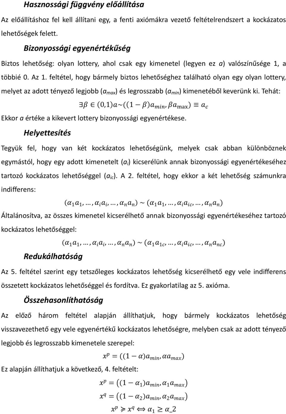 feltétel, hogy bármely biztos lehetőséghez található olyan egy olyan lottery, melyet az adott tényező legjobb (a max ) és legrosszabb (a min ) kimenetéből keverünk ki.