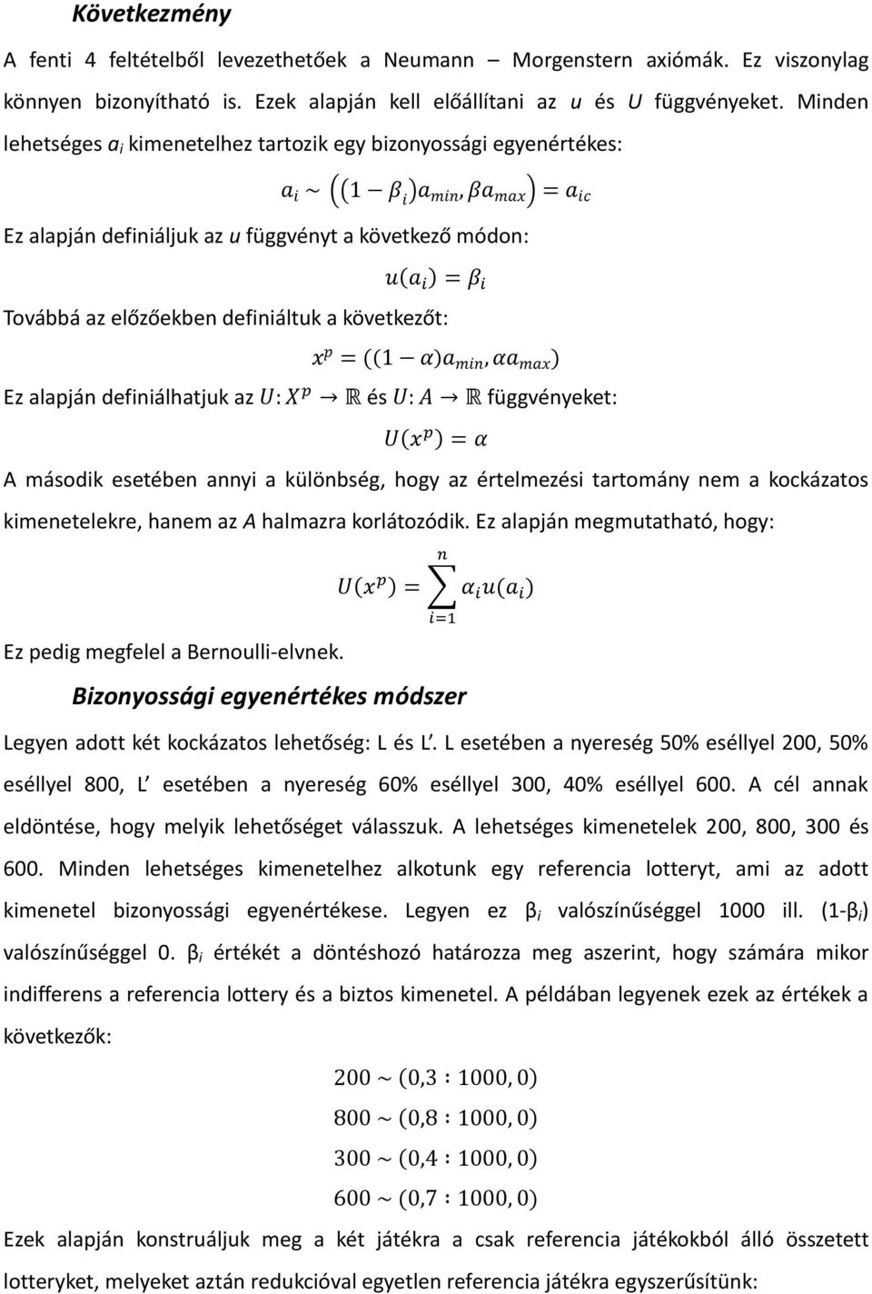 (( ) m, m ) Ez alapján definiálhatjuk az és függvényeket: ( ) A második esetében annyi a különbség, hogy az értelmezési tartomány nem a kockázatos kimenetelekre, hanem az A halmazra korlátozódik.