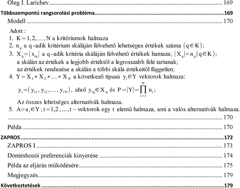 X q ={x iq } a q -adik kritéria skáláján felvehető értékek hamaza; X q =n q (q K ); a skálán az értékek a legjobb értéktől a legrosszabb felé tartanak; az értékek rendezése a skálán a többi skála
