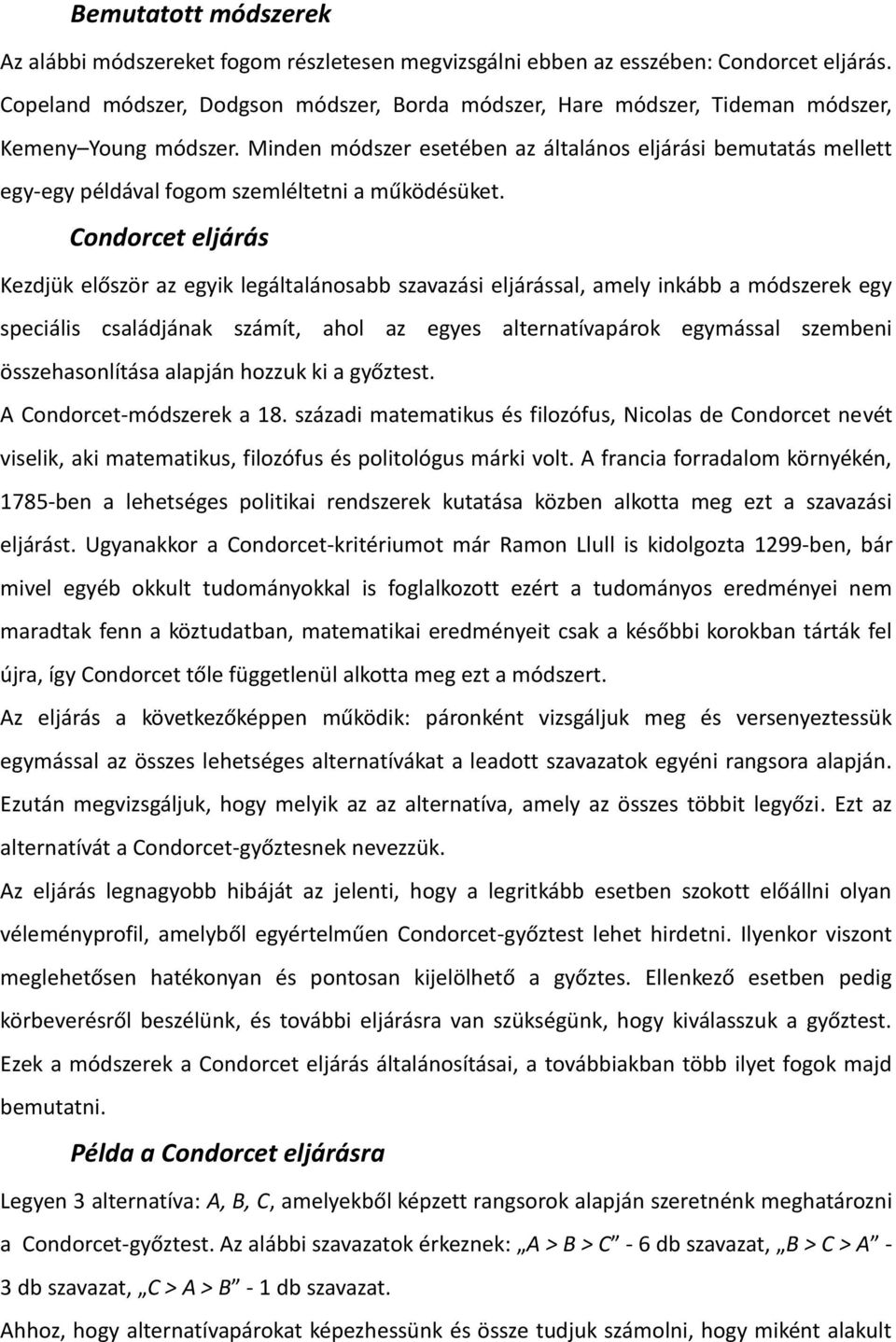 Minden módszer esetében az általános eljárási bemutatás mellett egy-egy példával fogom szemléltetni a működésüket.