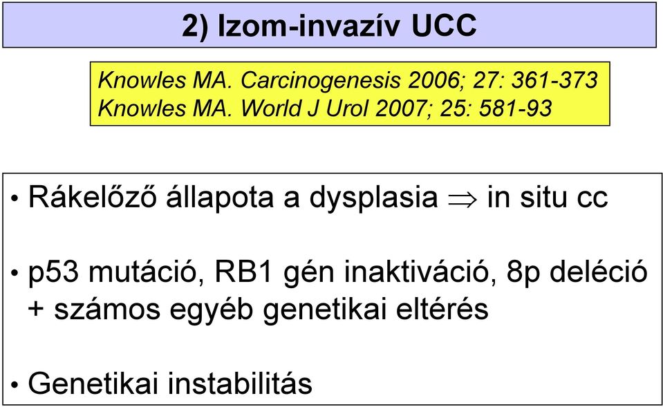 World J Urol 2007; 25: 581-93 Rákelőző állapota a dysplasia