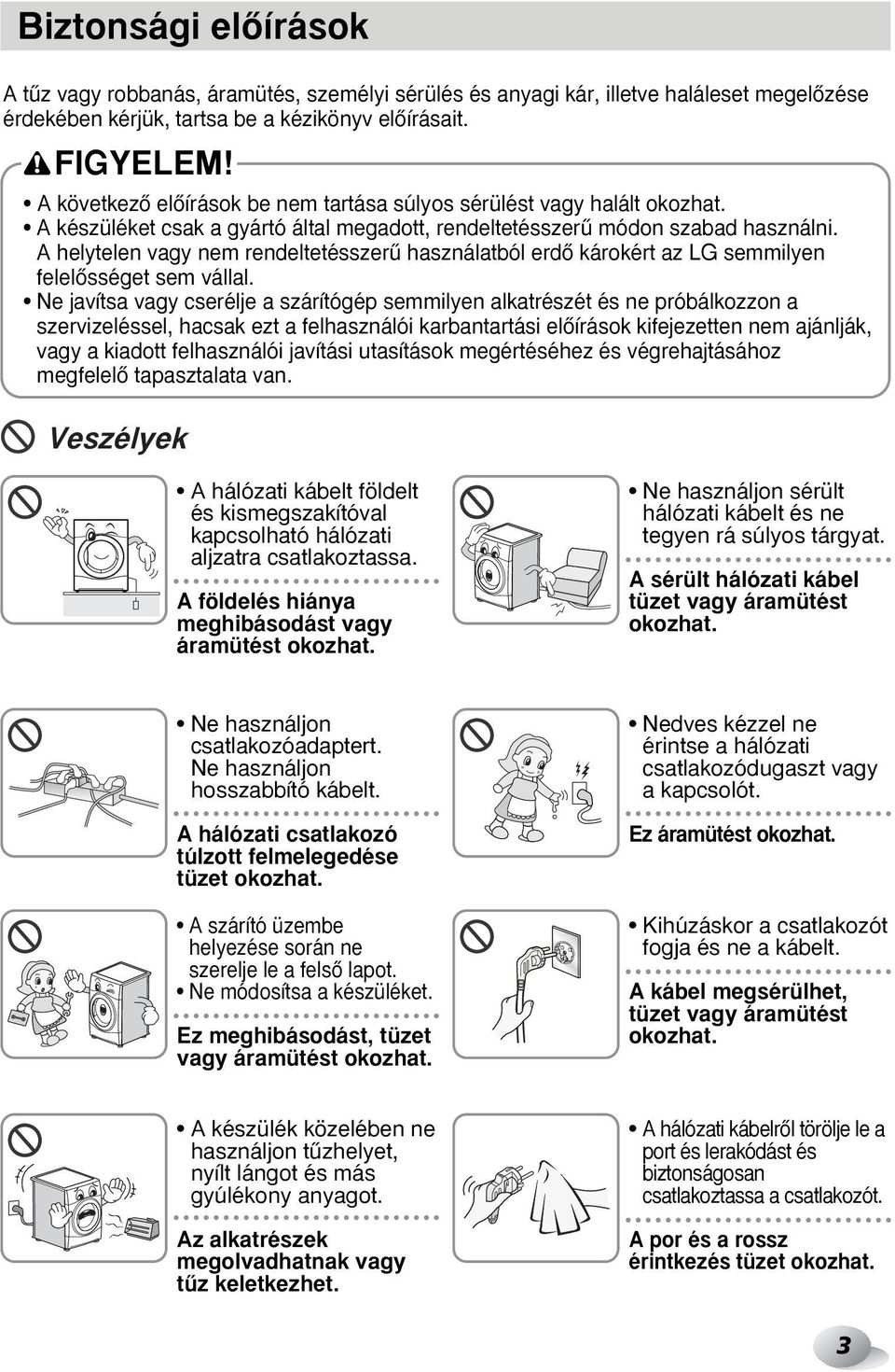 A helytelen vagy nem rendeltetésszerı használatból erdœ károkért az LG semmilyen felelœsséget sem vállal.