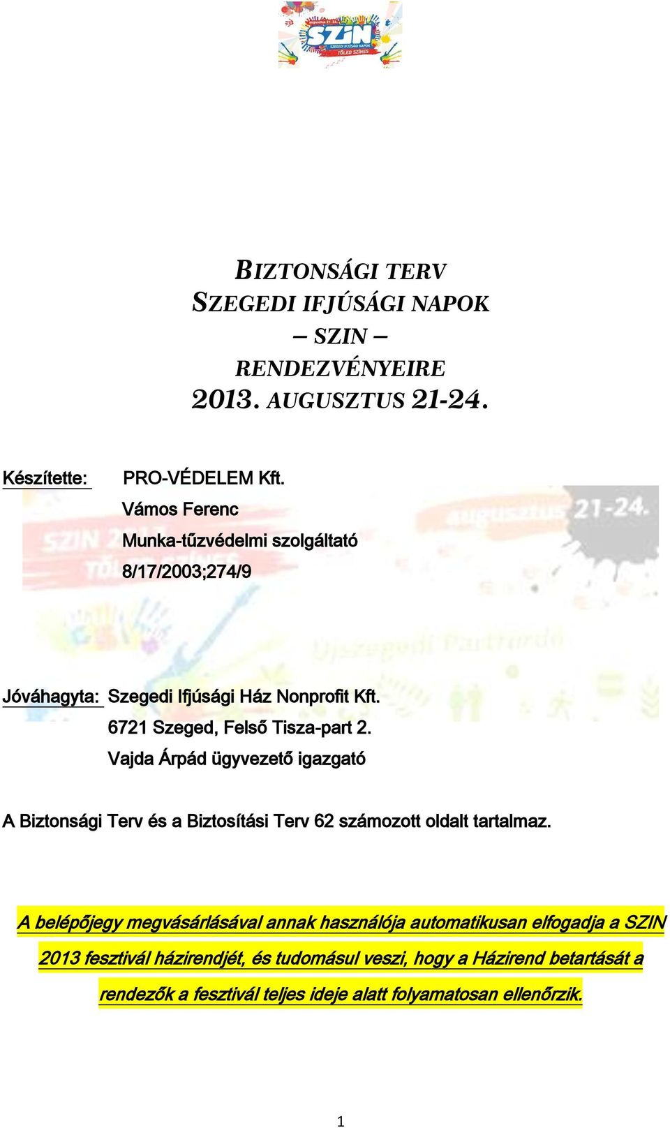 Vajda Árpád ügyvezető igazgató A Biztonsági Terv és a Biztosítási Terv 62 számozott oldalt tartalmaz.