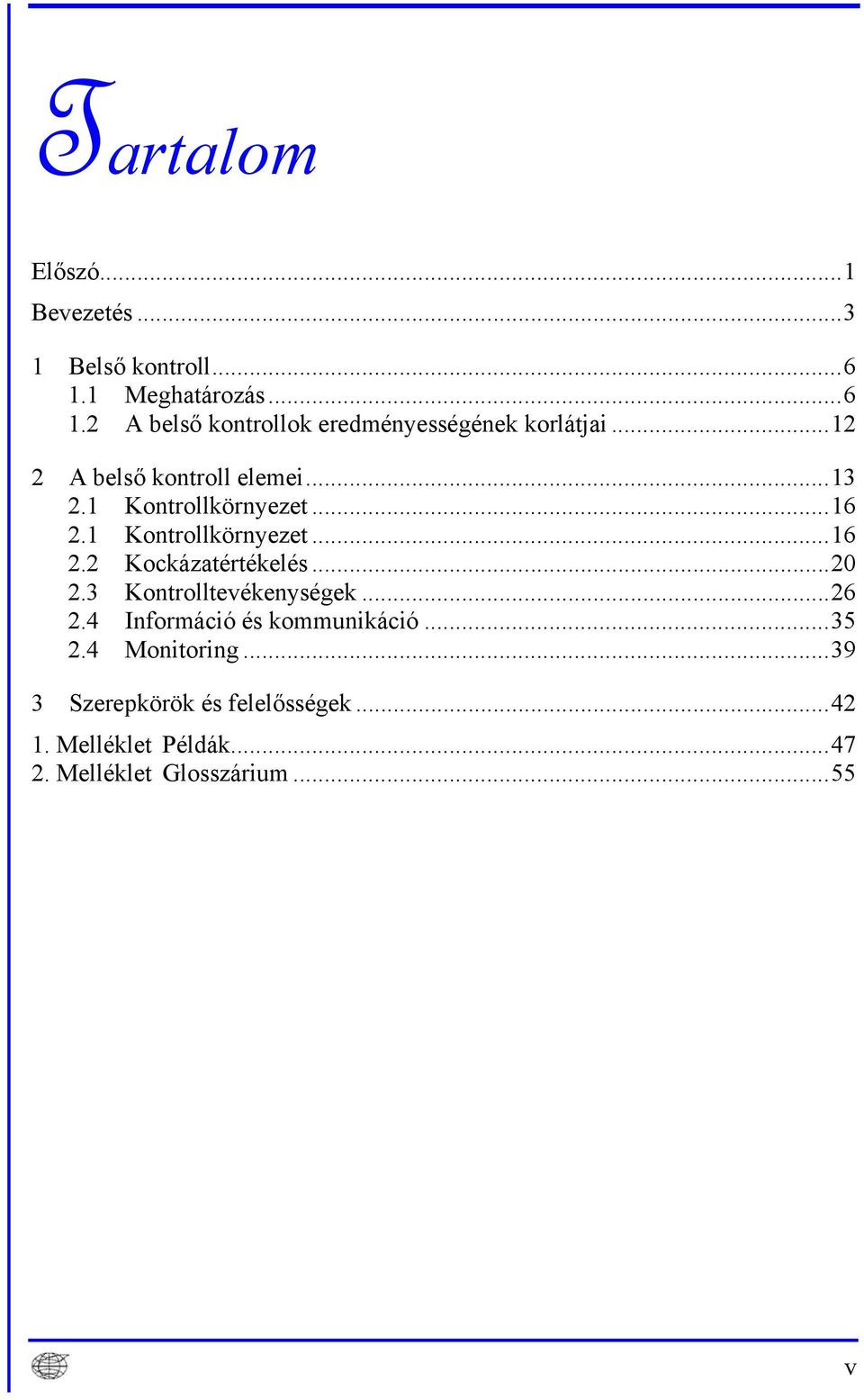 ..20 2.3 Kontrolltevékenységek...26 2.4 Információ és kommunikáció...35 2.4 Monitoring.