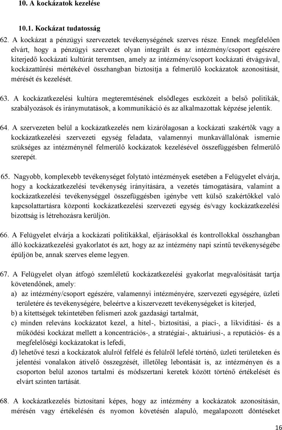 kockázattűrési mértékével összhangban biztosítja a felmerülő kockázatok azonosítását, mérését és kezelését. 63.