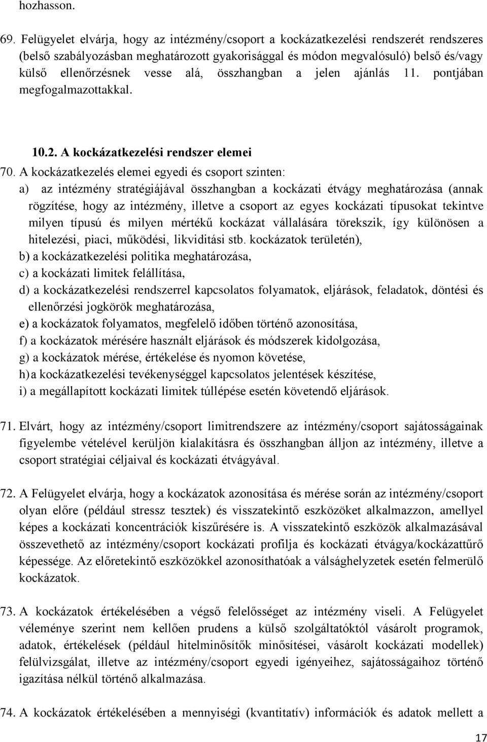 alá, összhangban a jelen ajánlás 11. pontjában megfogalmazottakkal. 10.2. A kockázatkezelési rendszer elemei 70.