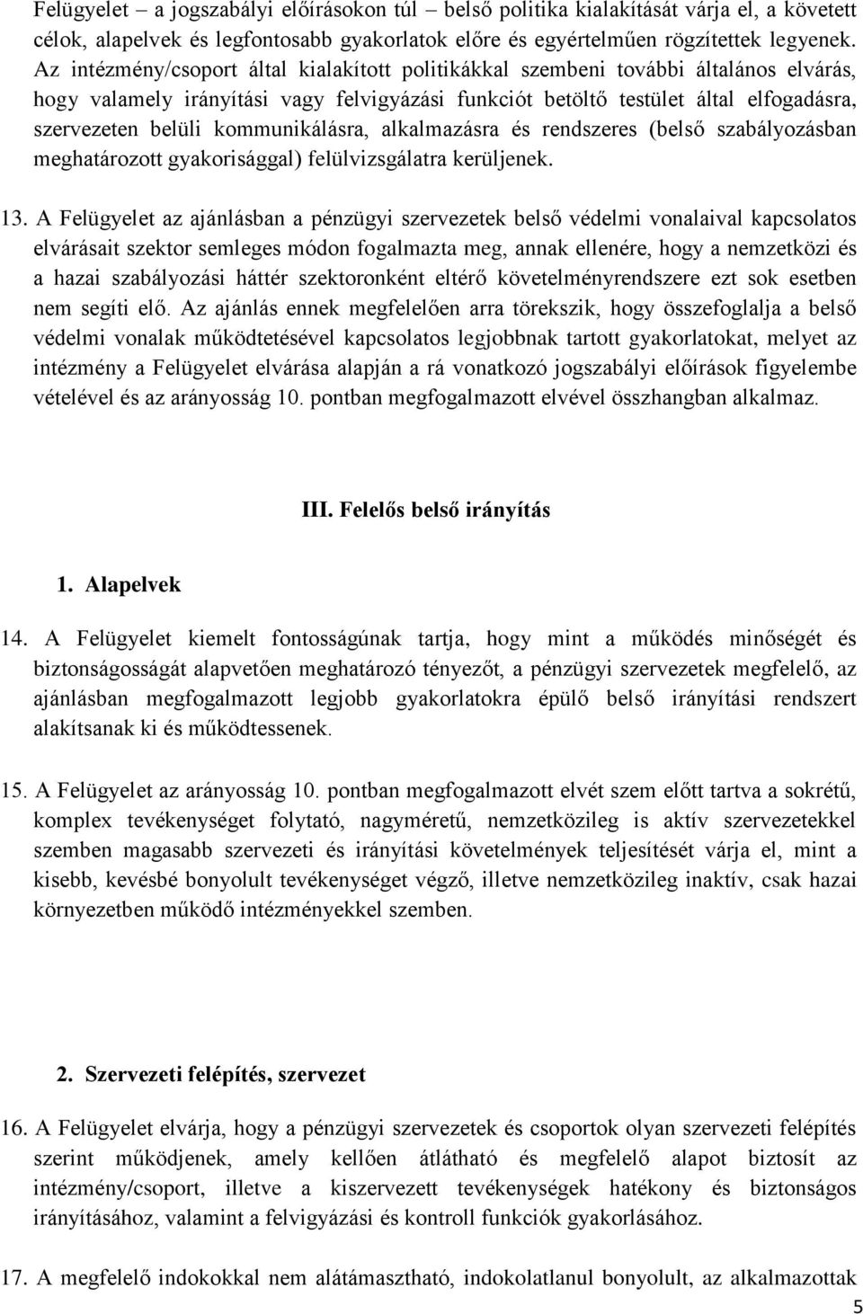 kommunikálásra, alkalmazásra és rendszeres (belső szabályozásban meghatározott gyakorisággal) felülvizsgálatra kerüljenek. 13.