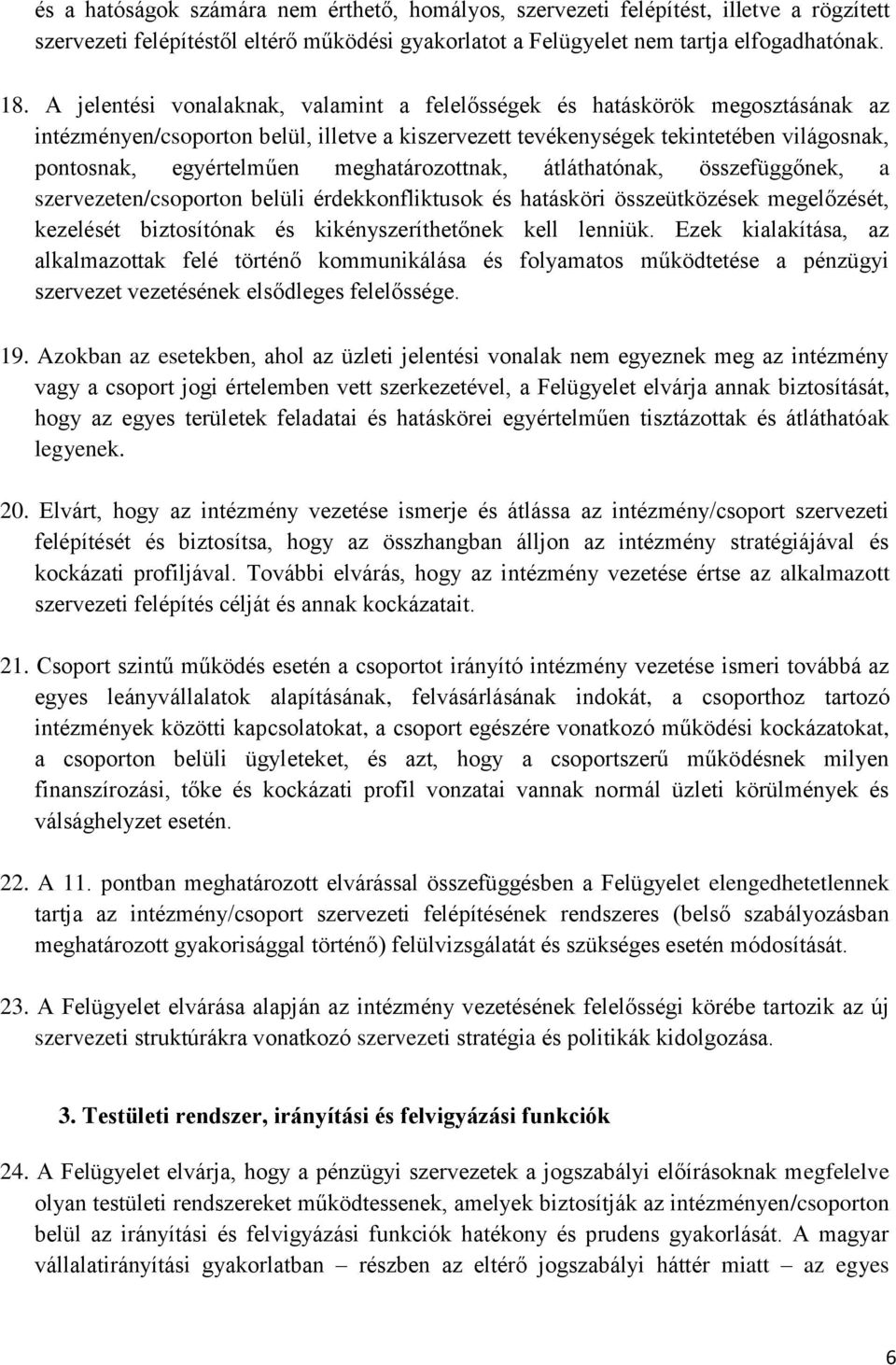 meghatározottnak, átláthatónak, összefüggőnek, a szervezeten/csoporton belüli érdekkonfliktusok és hatásköri összeütközések megelőzését, kezelését biztosítónak és kikényszeríthetőnek kell lenniük.