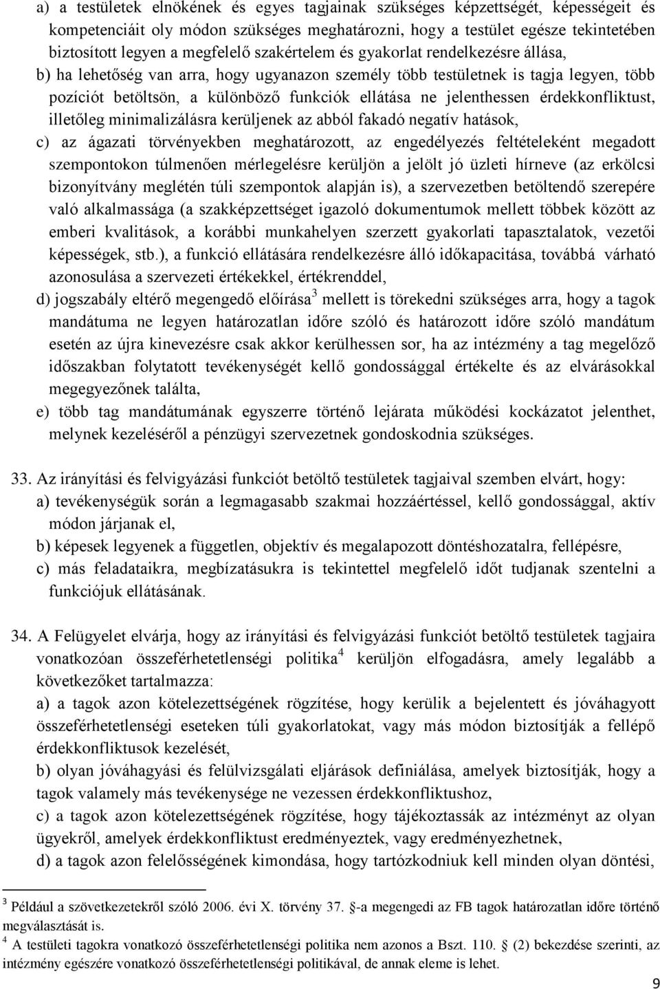 jelenthessen érdekkonfliktust, illetőleg minimalizálásra kerüljenek az abból fakadó negatív hatások, c) az ágazati törvényekben meghatározott, az engedélyezés feltételeként megadott szempontokon