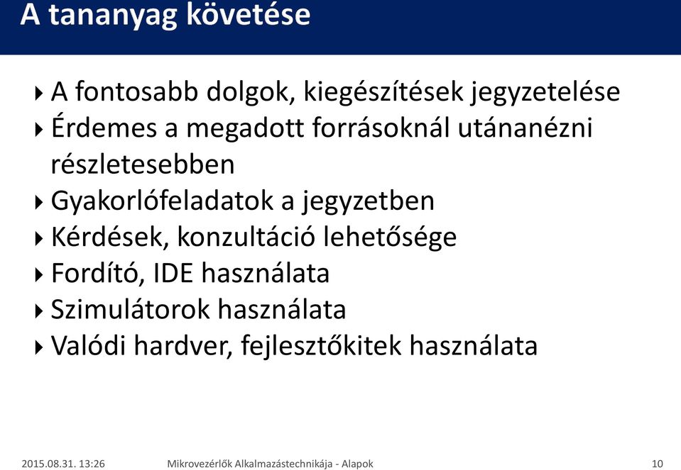 lehetősége Fordító, IDE használata Szimulátorok használata Valódi hardver,