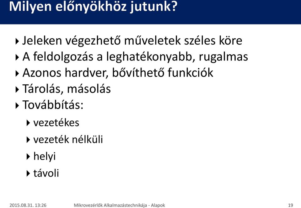 Tárolás, másolás Továbbítás: vezetékes vezeték nélküli helyi