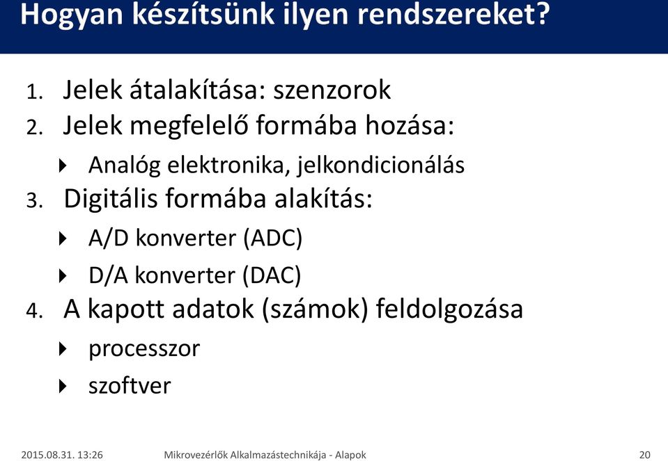Digitális formába alakítás: A/D konverter (ADC) D/A konverter (DAC) 4.
