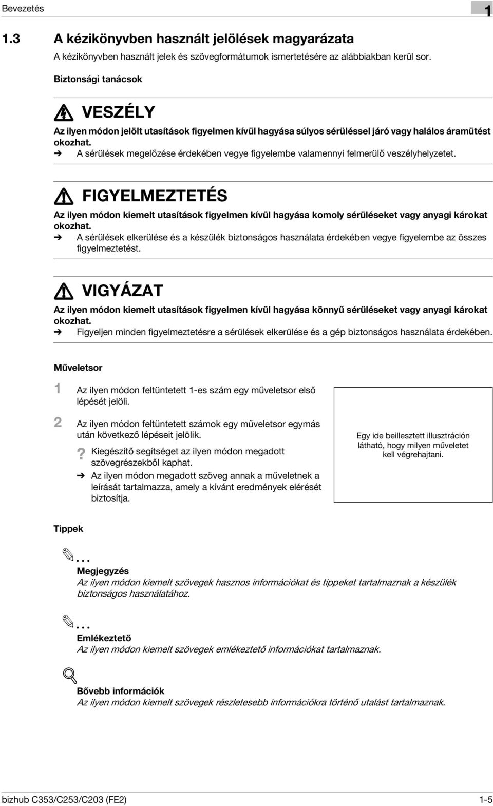 % A sérülések megelőzése érdekében vegye figyelembe valamennyi felmerülő veszélyhelyzetet.