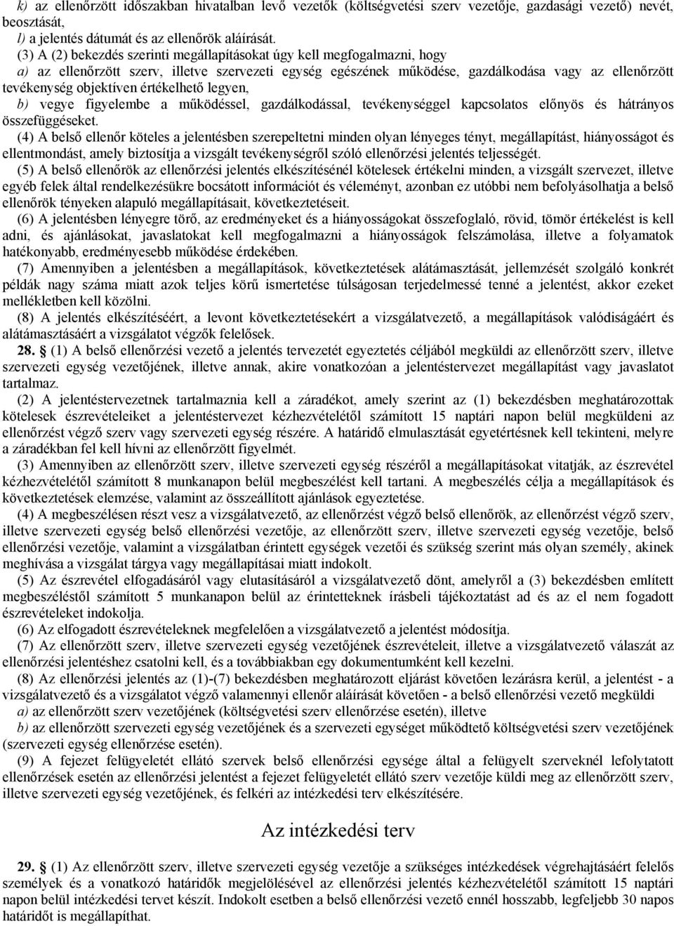 objektíven értékelhető legyen, b) vegye figyelembe a működéssel, gazdálkodással, tevékenységgel kapcsolatos előnyös és hátrányos összefüggéseket.