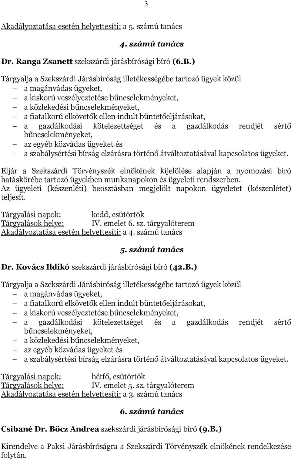 közvádas ügyeket és a szabálysértési bírság elzárásra történő átváltoztatásával kapcsolatos ügyeket.