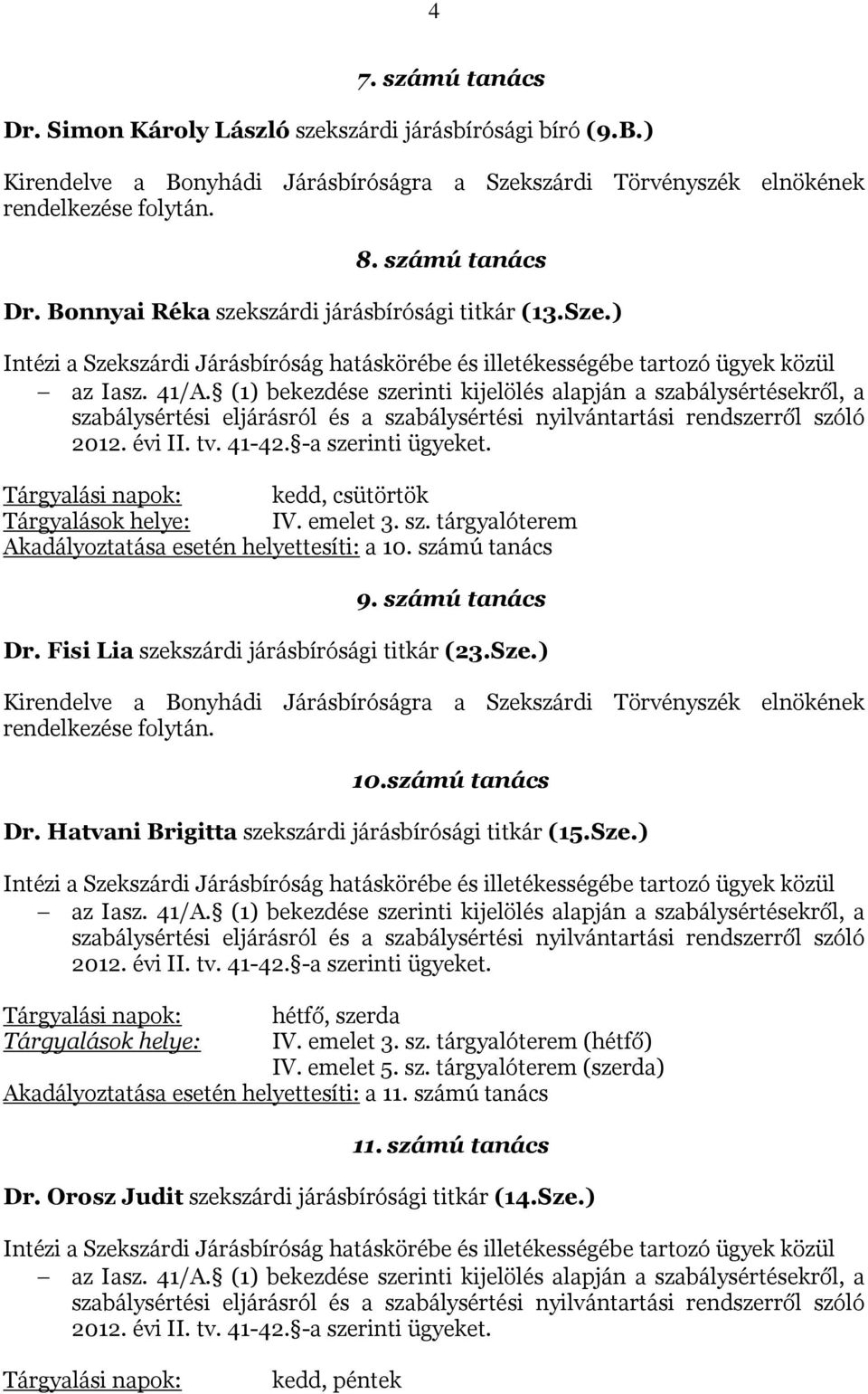 (1) bekezdése szerinti kijelölés alapján a szabálysértésekről, a szabálysértési eljárásról és a szabálysértési nyilvántartási rendszerről szóló 2012. évi II. tv. 41-42. -a szerinti ügyeket.