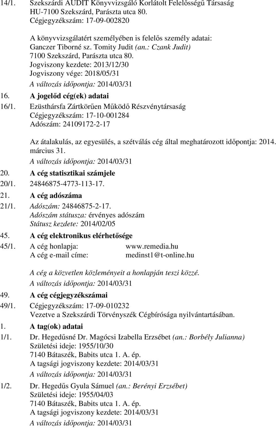 Jogviszony kezdete: 2013/12/30 Jogviszony vége: 2018/05/31 16. A jogelőd cég(ek) adatai 16/1.