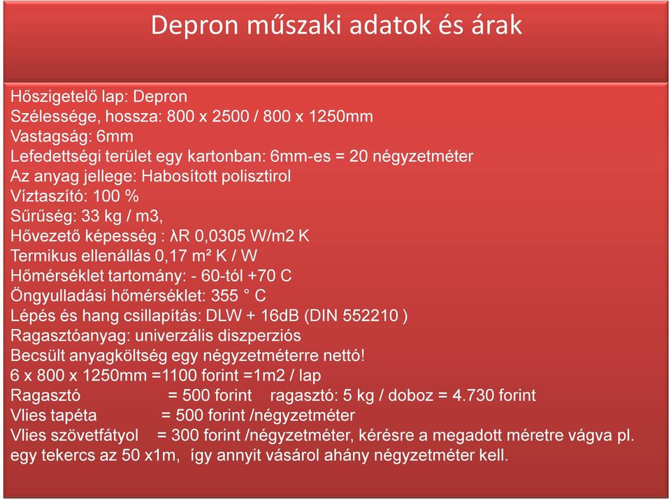 355 C Lépés és hang csillapítás: DLW + 16dB (DIN 552210 ) Ragasztóanyag: univerzális diszperziós Becsült anyagköltség egy négyzetméterre nettó!