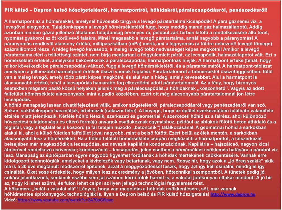 Addig azonban minden gázra jellemző általános tulajdonság érvényes rá, például zárt térben kitölti a rendelkezésére álló teret, nyomást gyakorol az őt körülvevő falakra.