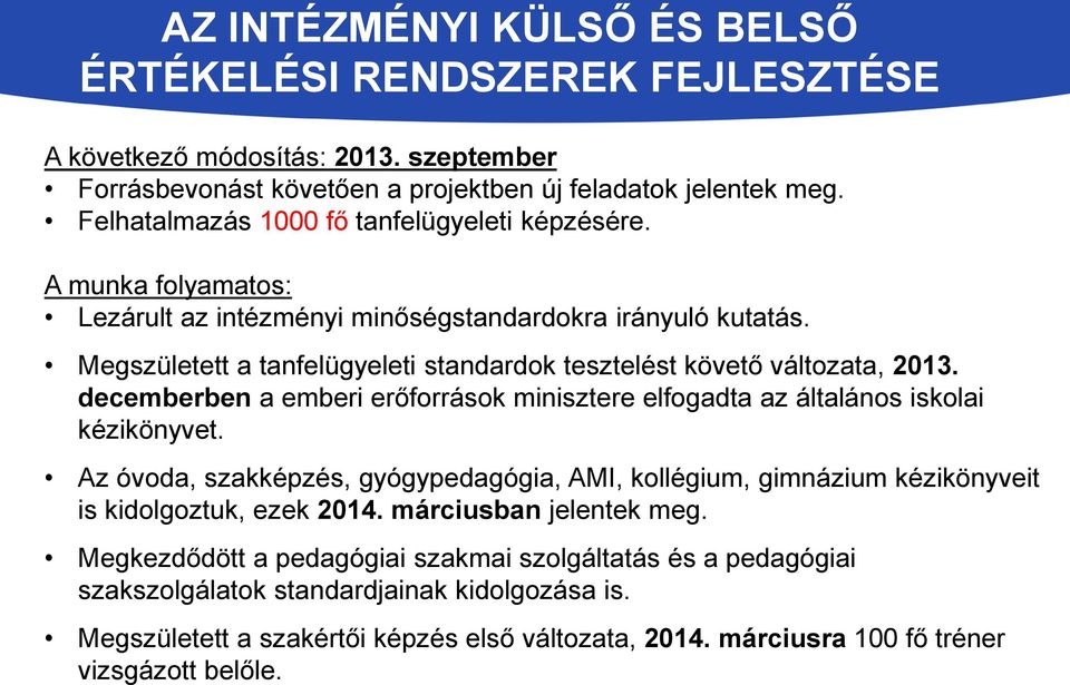 Megszületett a tanfelügyeleti standardok tesztelést követő változata, 2013. decemberben a emberi erőforrások minisztere elfogadta az általános iskolai kézikönyvet.