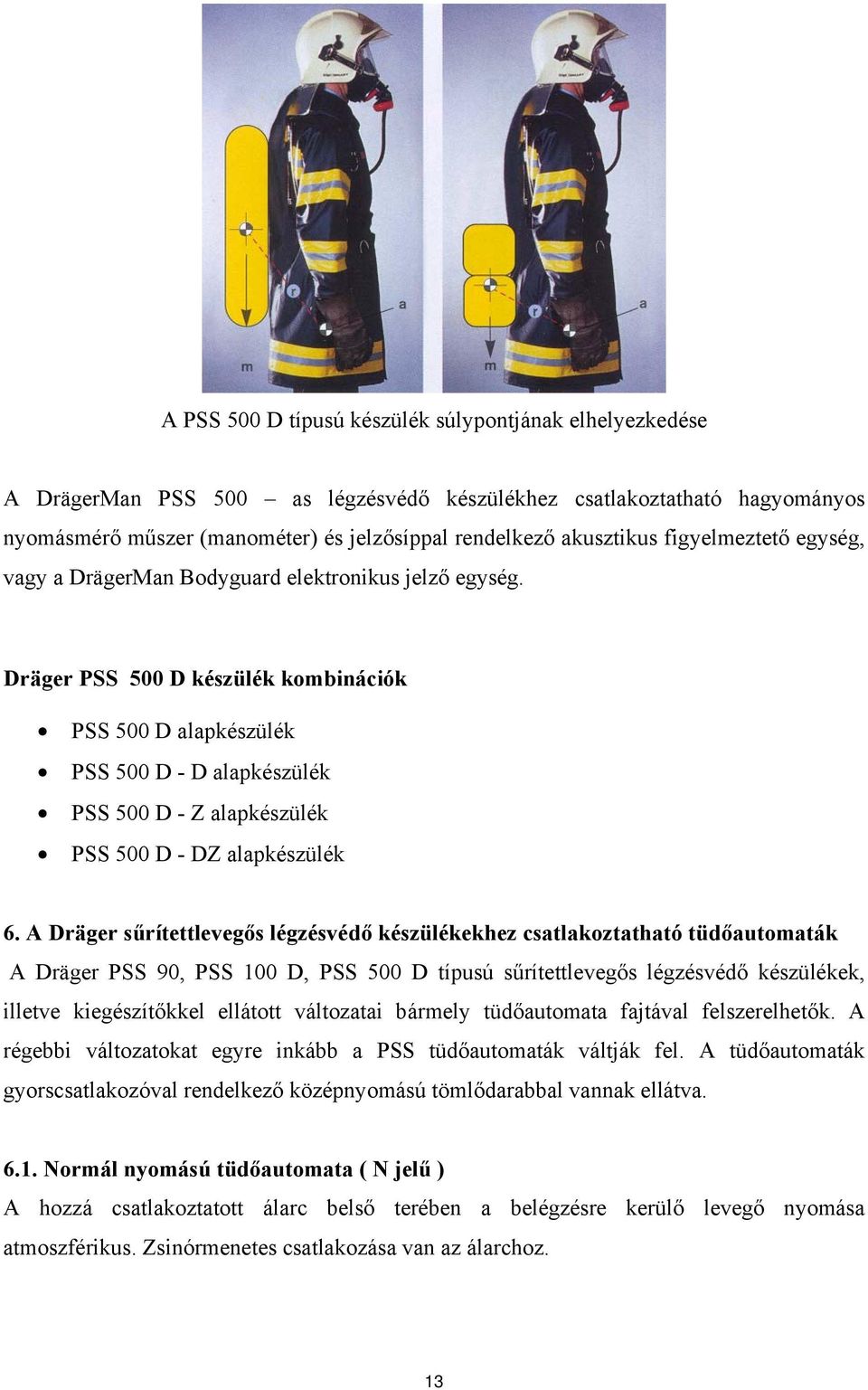 Dräger PSS 500 D készülék kombinációk PSS 500 D alapkészülék PSS 500 D - D alapkészülék PSS 500 D - Z alapkészülék PSS 500 D - DZ alapkészülék 6.